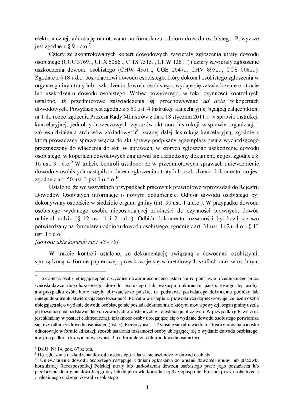 elektronicznej, adnotację odnotowano na formularzu odbioru dowodu osobistego. Powyższe jest zgodne z 9 r.d.o.7 Cztery ze skontrolowanych kopert dowodowych zawierały zgłoszenia utraty dowodu osobistego (CGC 3769.