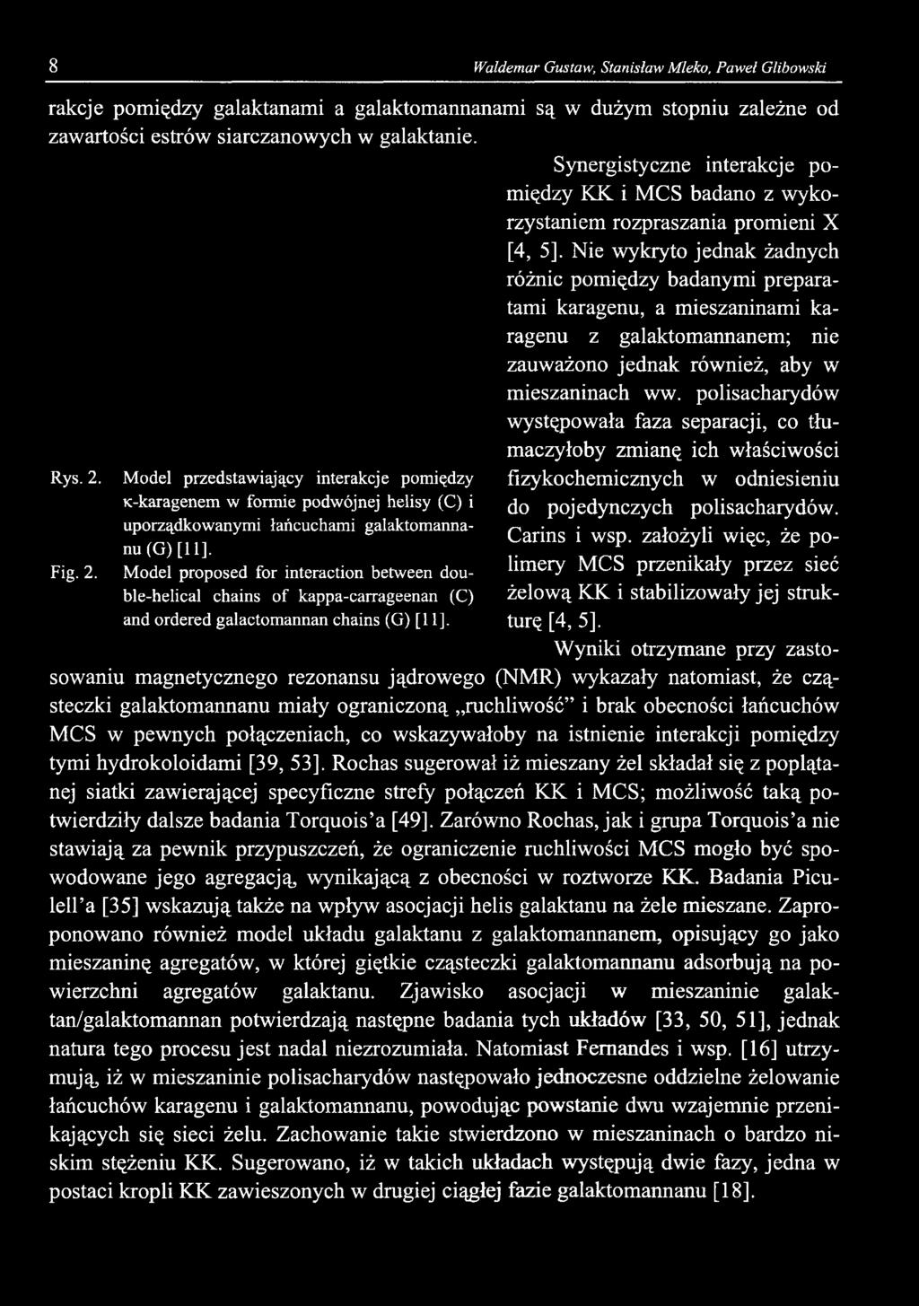 8 Waldemar Gustaw, Stanisław Mleko, Paweł Glibowski rakcje pomiędzy galaktanami a galaktomannanami są w dużym stopniu zależne od zawartości estrów siarczanowych w galaktanie.