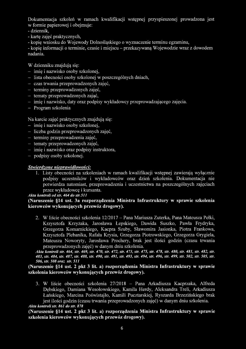 W dzienniku znajdują się: - imię i nazwisko osoby szkolonej, - lista obecności osoby szkolonej w poszczególnych dniach, - czas trwania przeprowadzonych zajęć, - terminy przeprowadzonych zajęć, -