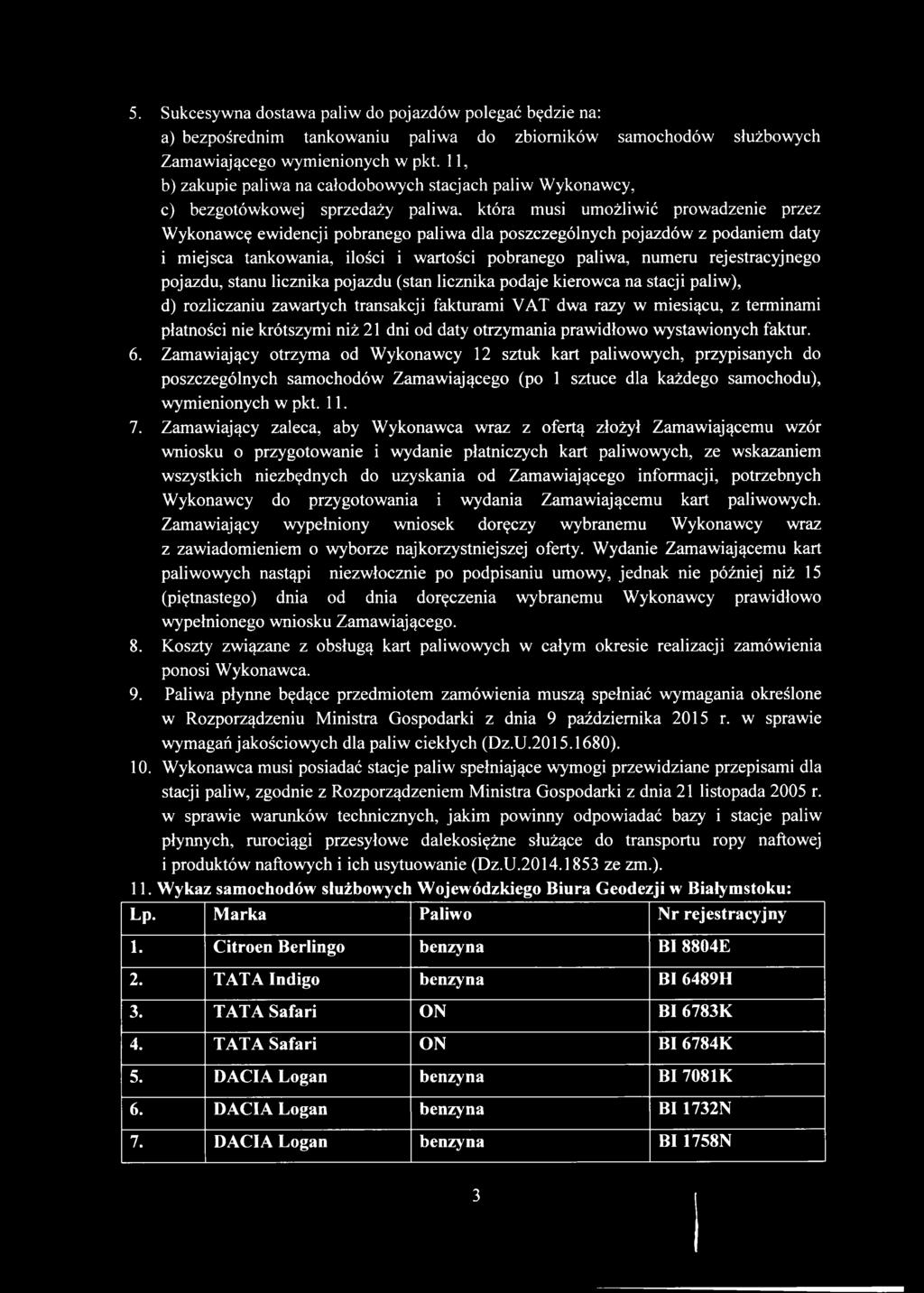 pojazdów z podaniem daty i miejsca tankowania, ilości i wartości pobranego paliwa, numeru rejestracyjnego pojazdu, stanu licznika pojazdu (stan licznika podaje kierowca na stacji paliw), d)