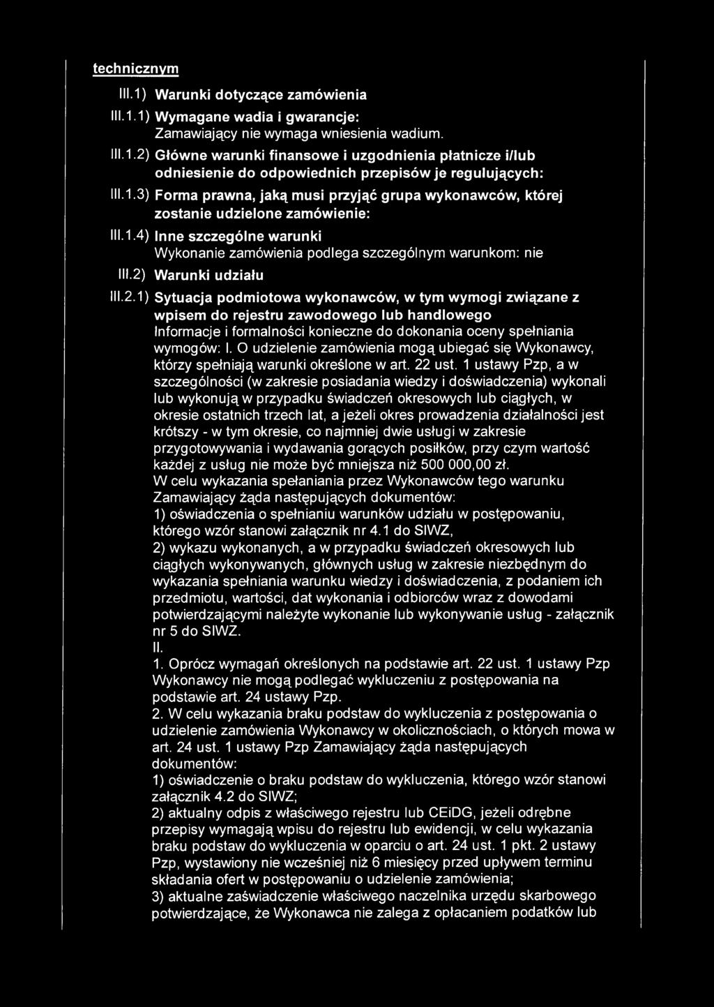 2) Warunki udziału 111.2.1) Sytuacja podmiotowa wykonawców, w tym wymogi związane z wpisem do rejestru zawodowego lub handlowego Informacje i formalności konieczne do dokonania oceny spełniania wymogów: I.