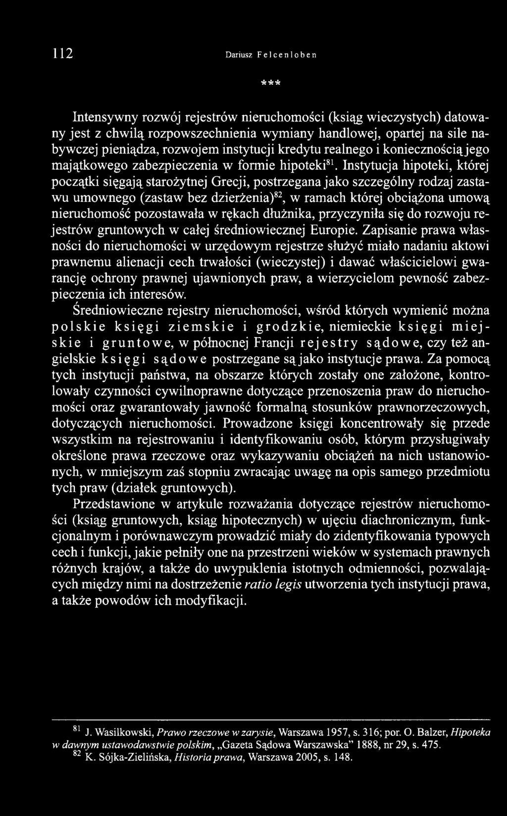 Instytucja hipoteki, której początki sięgają starożytnej Grecji, postrzegana jako szczególny rodzaj zastawu umownego (zastaw bez dzierżenia)82, w ramach której obciążona umową nieruchomość