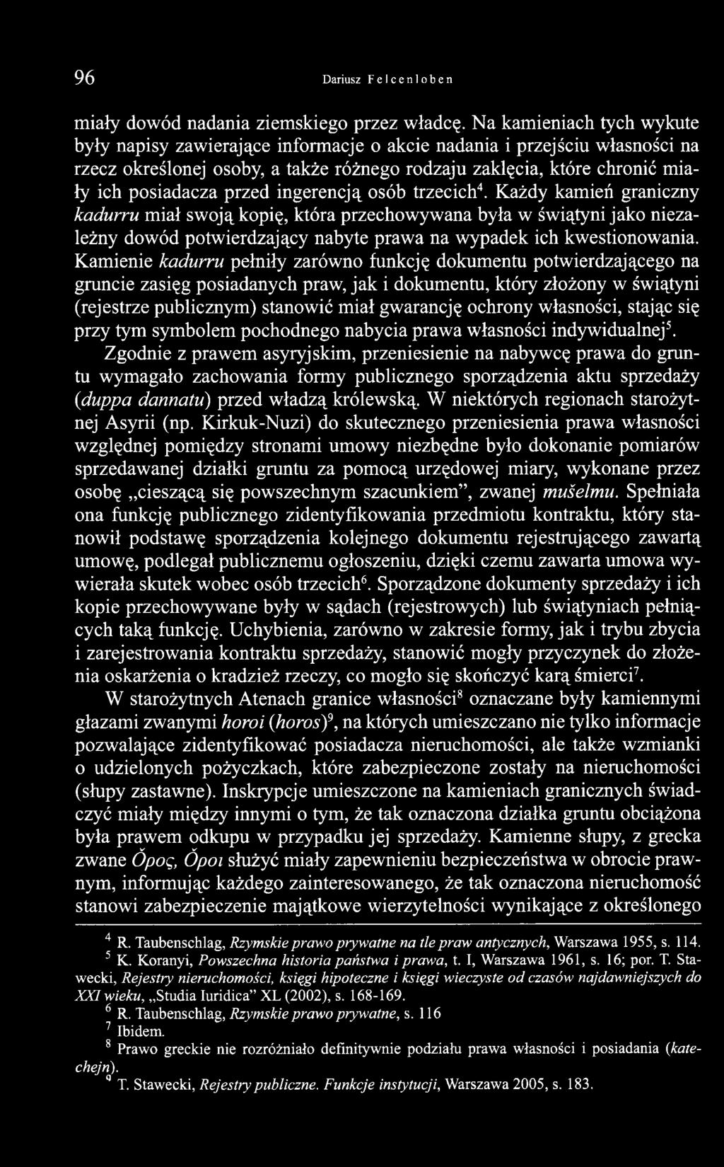 przed ingerencją osób trzecich4. Każdy kamień graniczny kadurru miał swoją kopię, która przechowywana była w świątyni jako niezależny dowód potwierdzający nabyte prawa na wypadek ich kwestionowania.