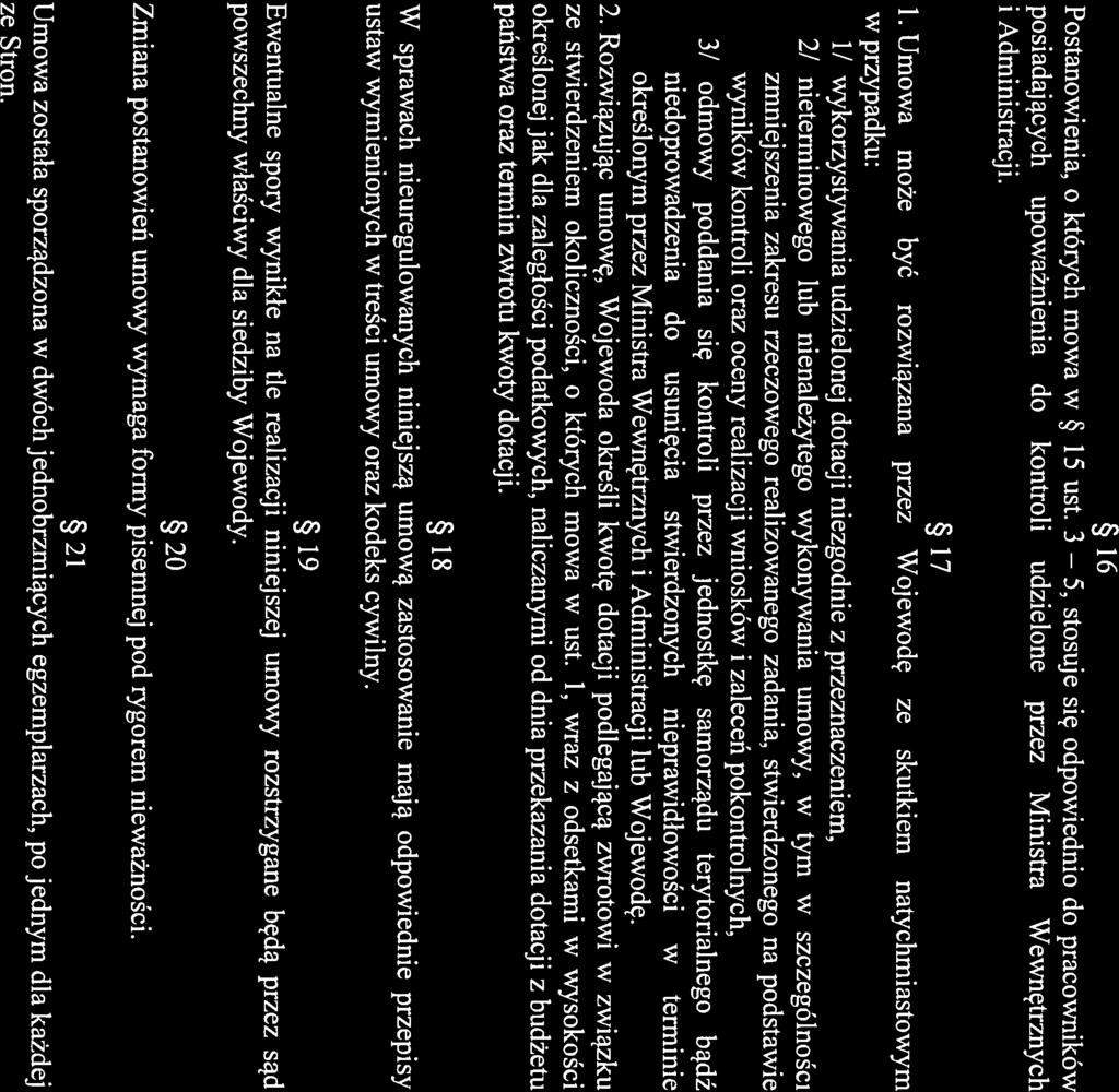 5, 16 Postanowienia, o których mowa w 15 ust. 3 stosuje się odpowiednio do pracowników posiadających upoważnienia do kontroli udzielone przez Ministra Wewnętrznych i Administracji. 17 1.