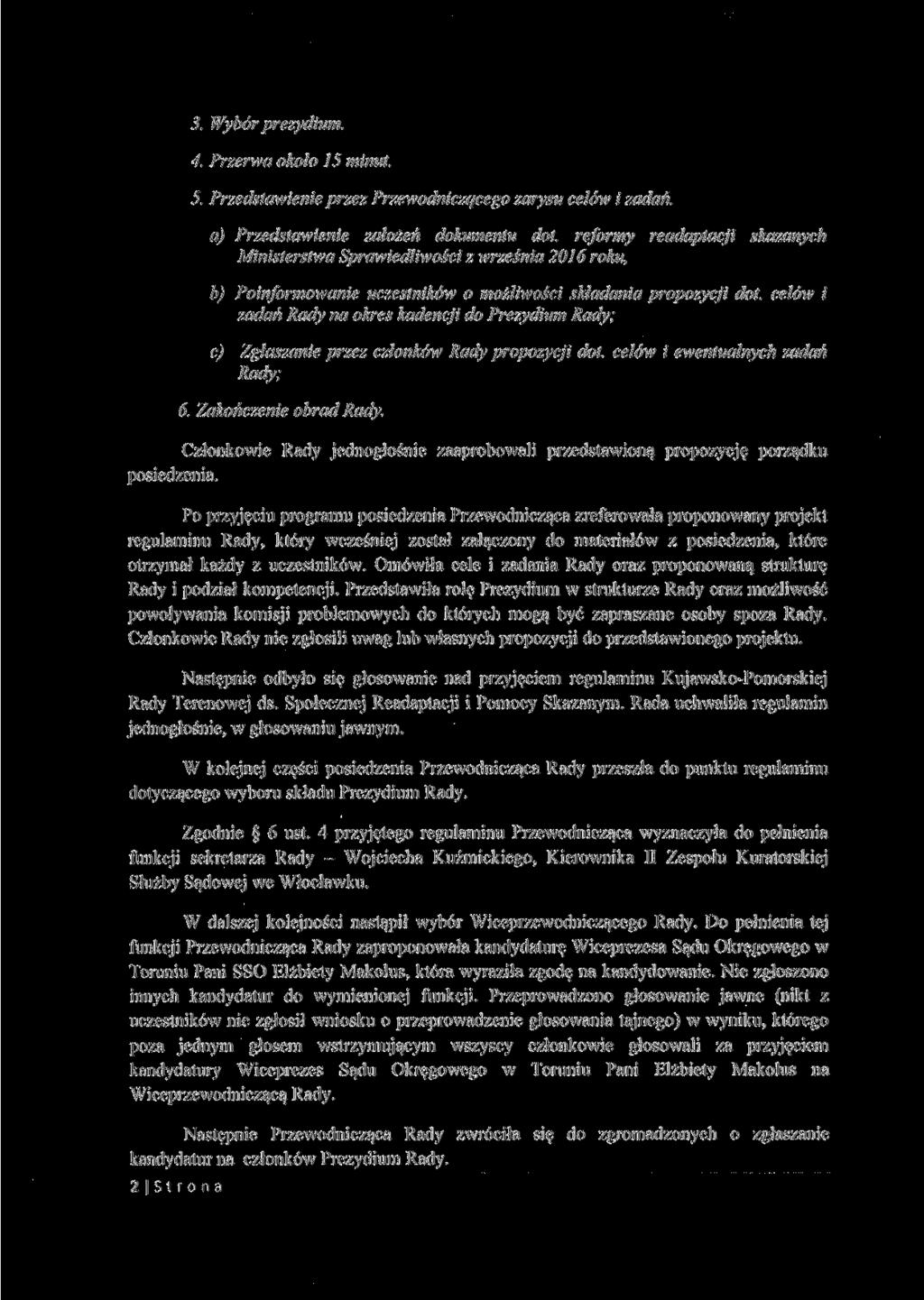 3. Wybór prezydium. 4. Przerwa około 15 minut. 5. Przedstawienie przez Przewodniczącego zarysu celów i zadań. a) Przedstawienie założeń dokumentu dot.