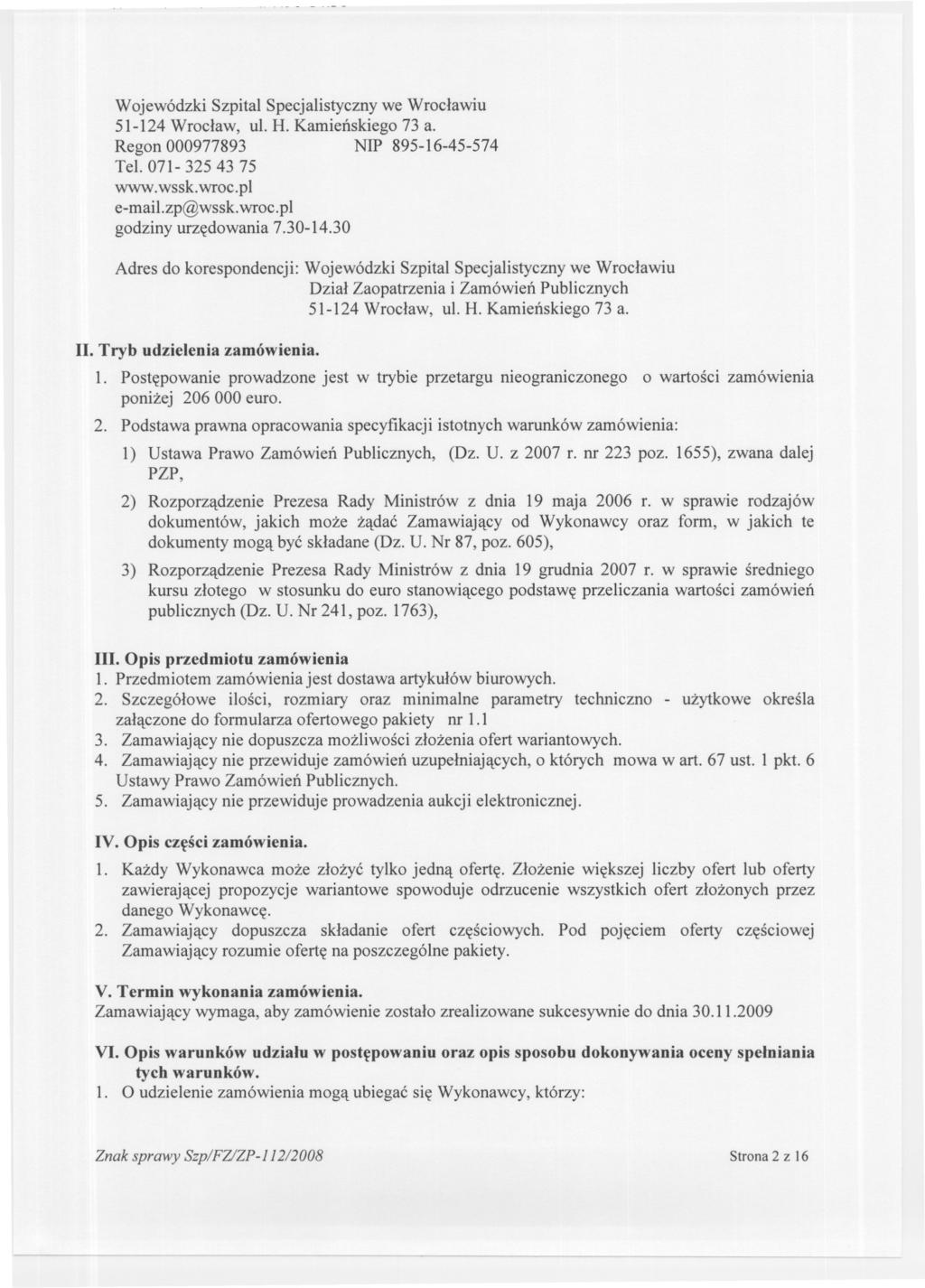 Wojewódzki Szpital Specjalistyczny we Wroclawiu 51-124 Wroclaw, ul. H. Kamienskiego 73 a. Regon 000977893 NIP 895-16-45-574 Tel. 071-32543 75 www.wssk.wroc.pl e-mail.zp@wssk.wroc.pl godziny urzedowania 7.