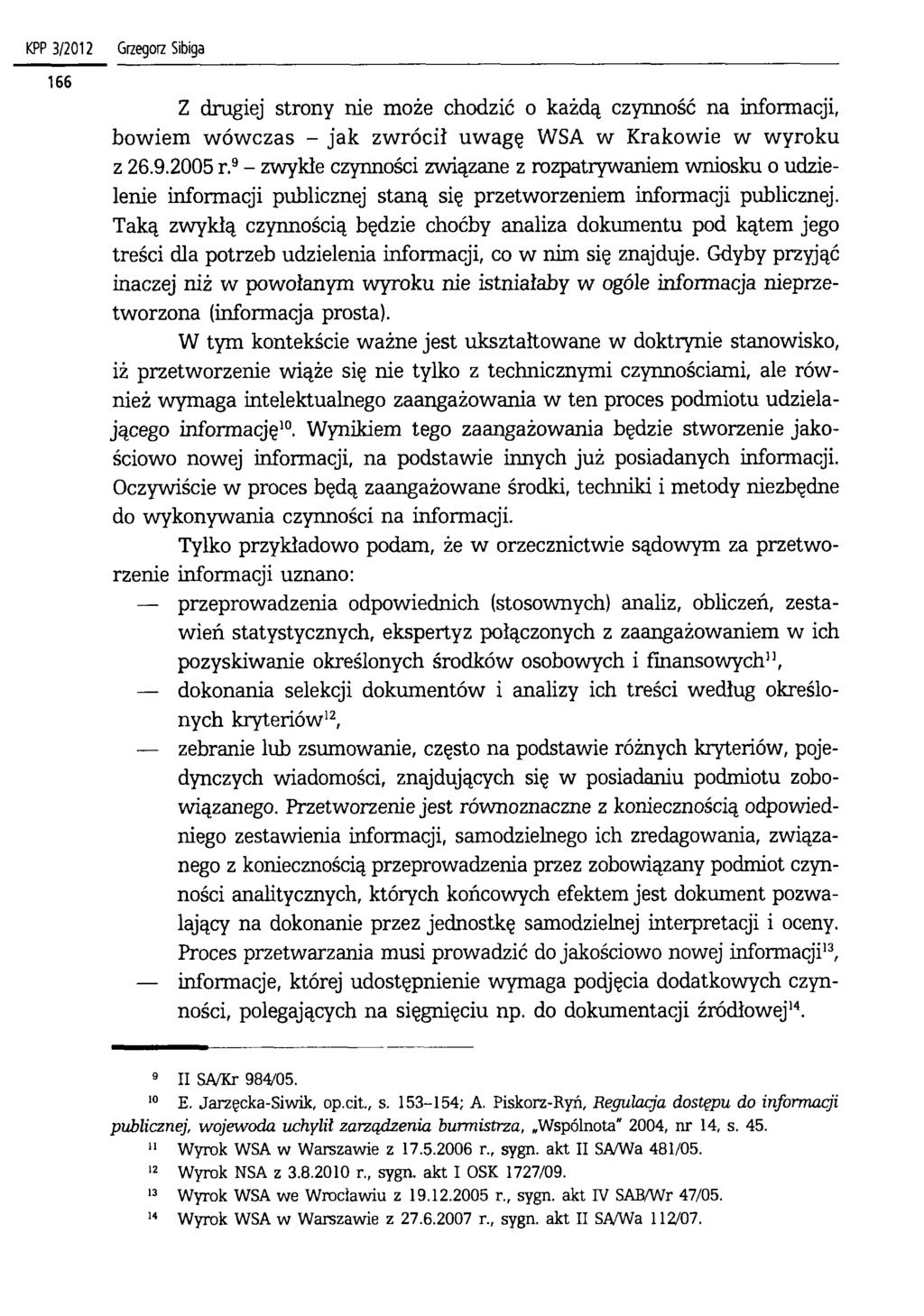 KPP 3/2012 Z drugiej strony nie może chodzić o każdą czynność na informacji, bowiem wówczas - jak zwrócił uwagę WSA w Krakowie w wyroku z 26.9.2005 r.