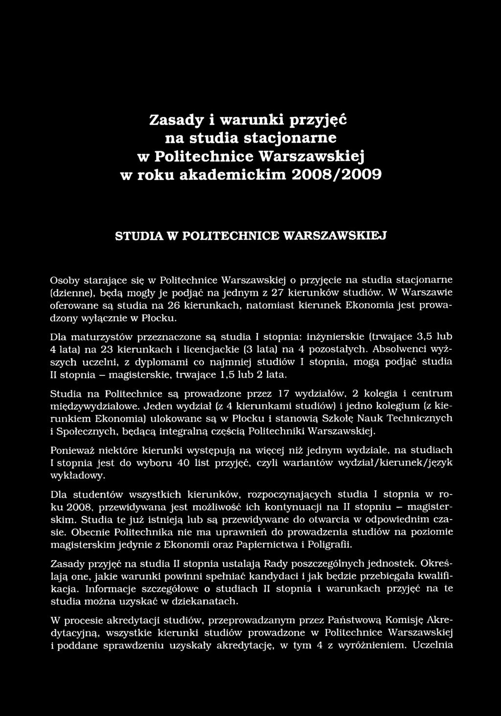 W Warszawie oferowane są studia na 26 kierunkach, natomiast kierunek Ekonomia jest prowadzony wyłącznie w Płocku.