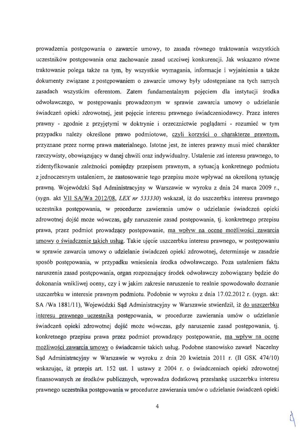 prowadzenia postoypowania 0 zawarcle umowy, to zasada r6wnego traktowania wszystkich uczestnik6w postypowania oraz zachowanie zasad uczciwej konkurencji. Jak wskazano r6wne traktowanie polega taki.