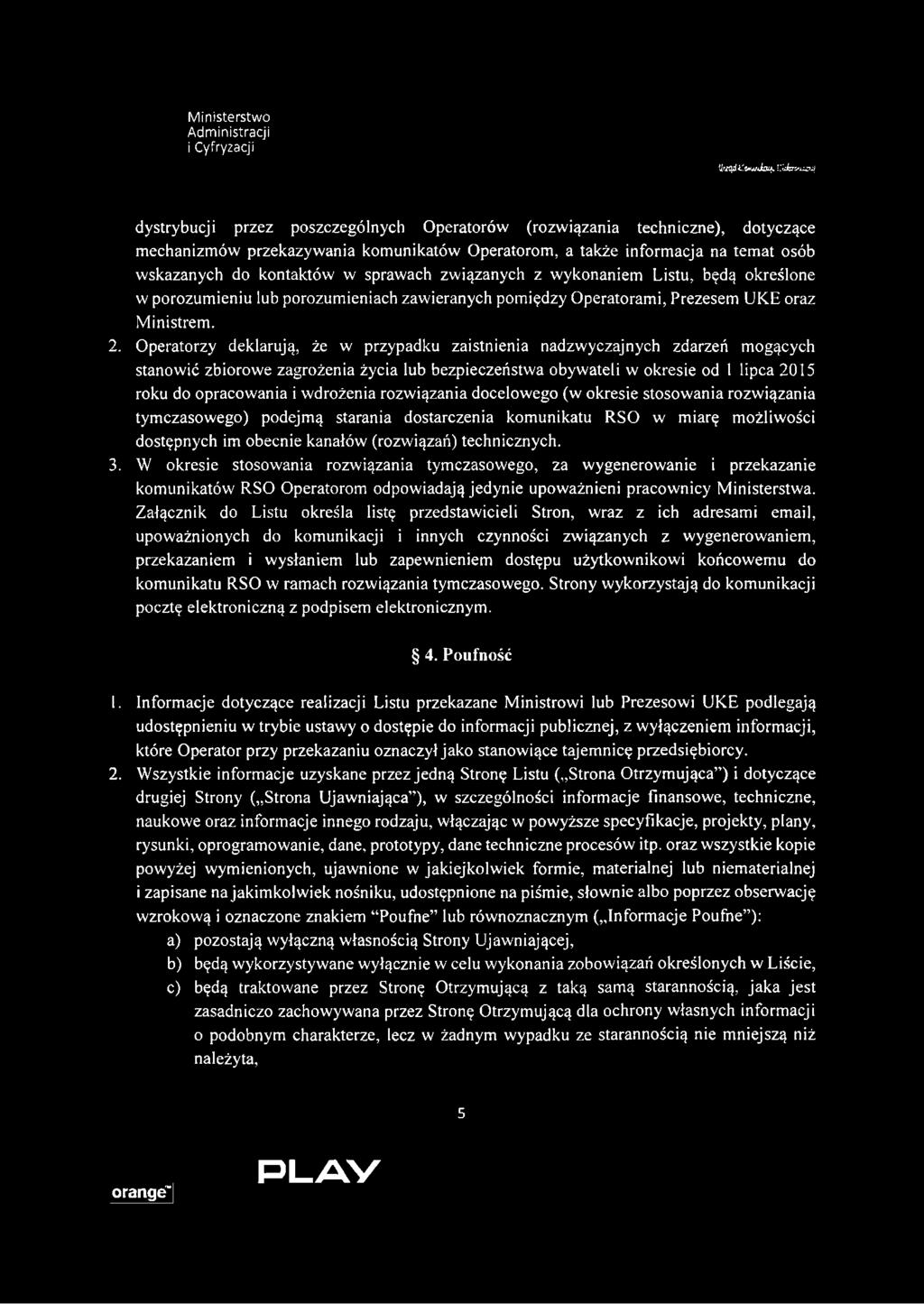 sprawach związanych z wykonaniem Listu, będą określone w porozumieniu lub porozumieniach zawieranych pomiędzy Operatorami, Prezesem UKE oraz Ministrem. 2.