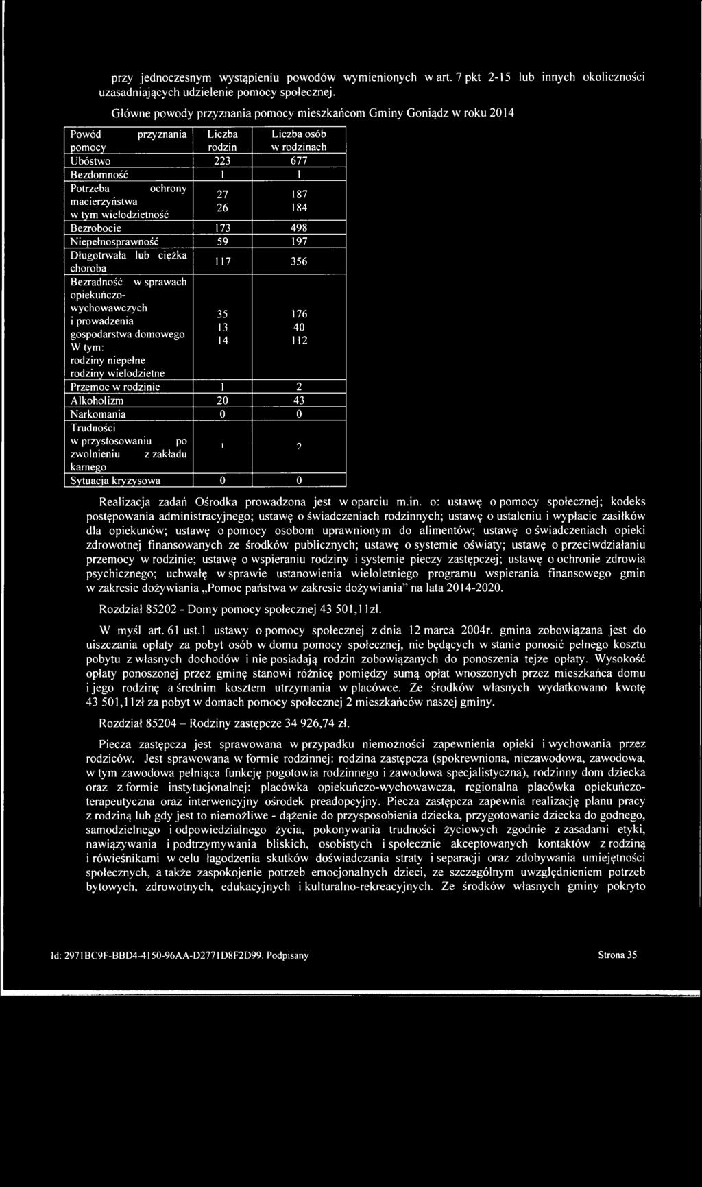 macierzyństwa 26 184 w tym wielodzietność Bezrobocie 173 498 Niepełnosprawność 59 197 Długotrwała lub ciężka choroba 117 356 Bezradność w sprawach opiekuńczowychowawczych 35 176 i prowadzenia 13 40