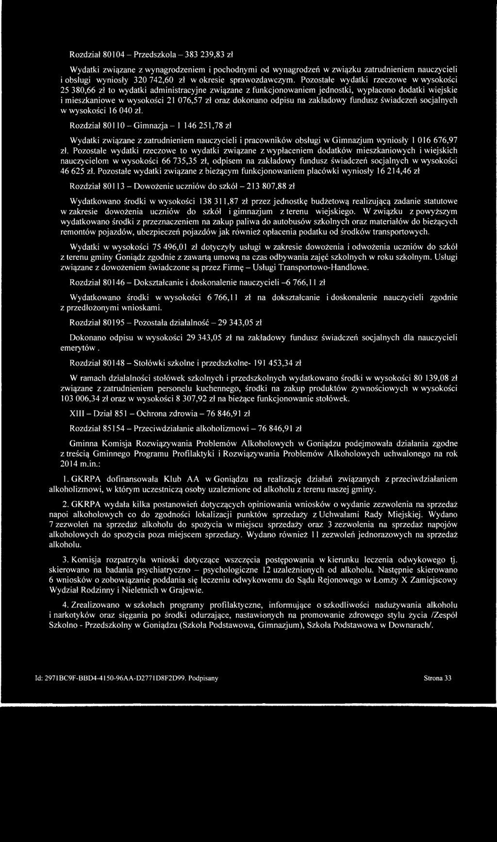 Pozostałe wydatki rzeczowe w wysokości 25 380,66 zł to wydatki administracyjne związane z funkcjonowaniem jednostki, wypłacono dodatki wiejskie i mieszkaniowe w wysokości 21 076,57 zł oraz dokonano