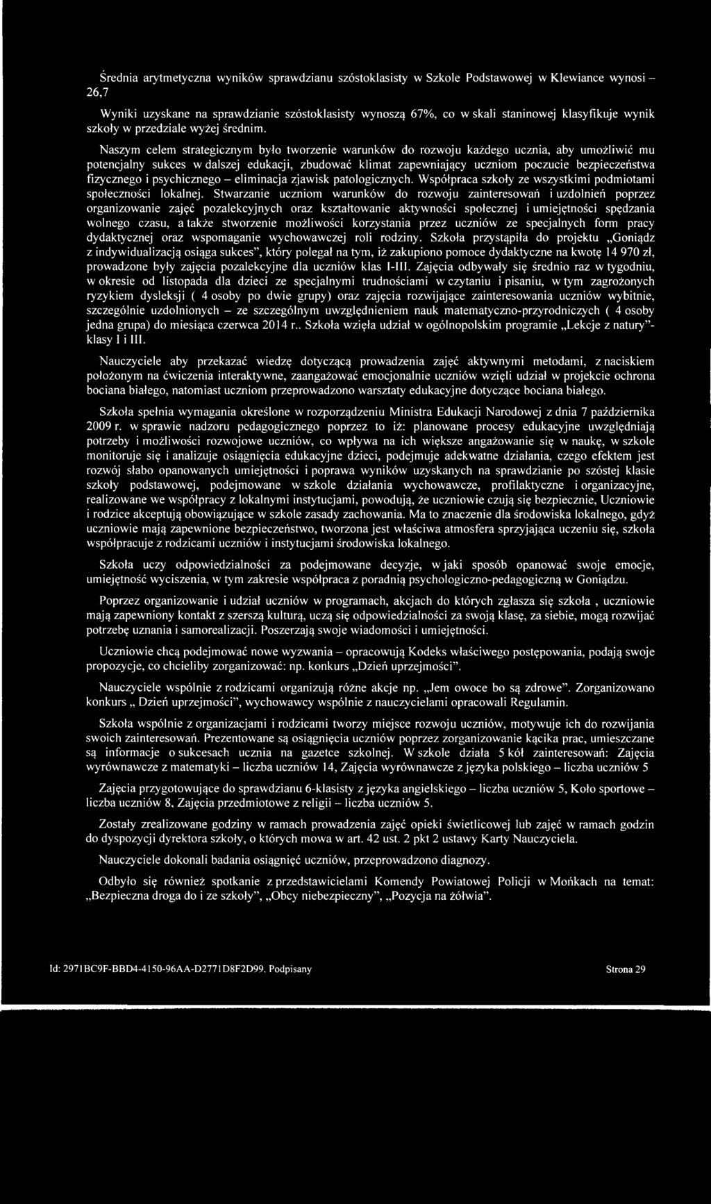 Średnia arytmetyczna wyników sprawdzianu szóstoklasisty w Szkole Podstawowej w Klewiance wynosi - 26,7 Wyniki uzyskane na sprawdzianie szóstoklasisty wynoszą 67%, co w skali staninowej klasyfikuje