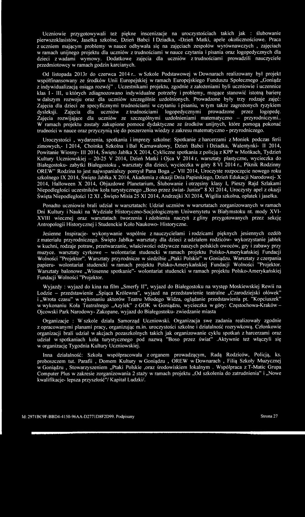 logopedycznych dla dzieci z wadami wymowy. Dodatkowe zajęcia dla uczniów z trudnościami prowadzili nauczyciele przedmiotowcy w ramach godzin karcianych. Od listopada 2013r do czerwca 2014 r.