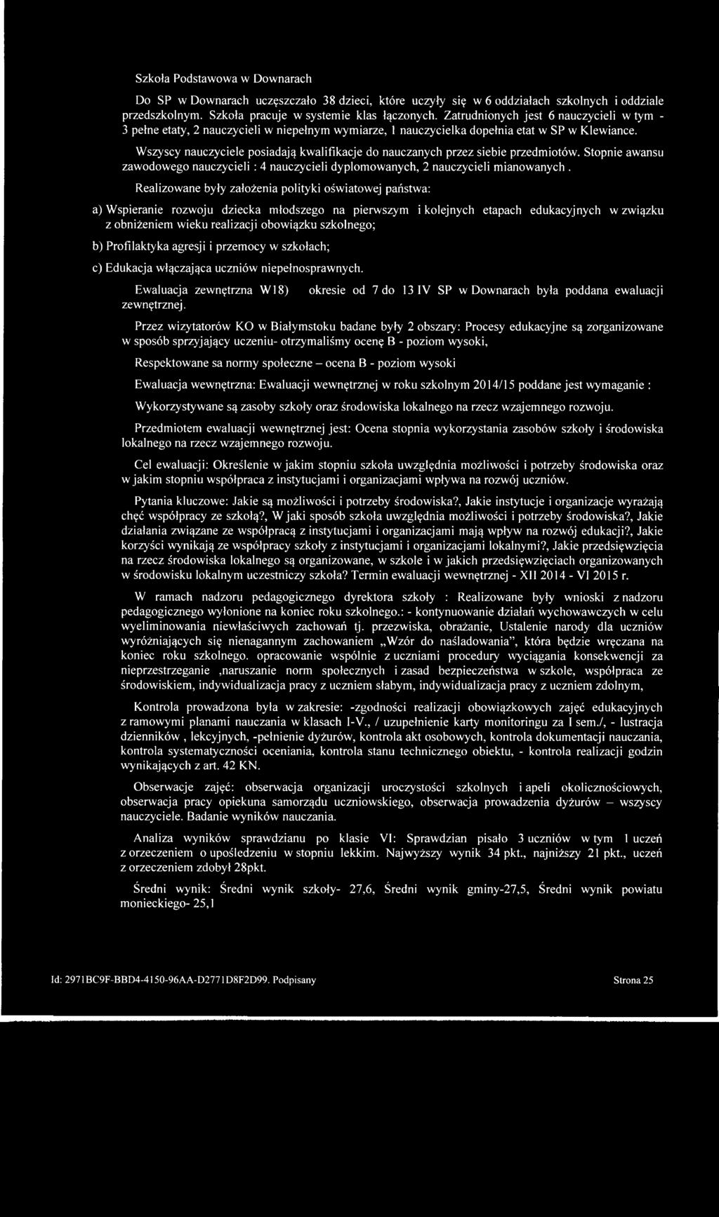 Wszyscy nauczyciele posiadają kwalifikacje do nauczanych przez siebie przedmiotów. Stopnie awansu zawodowego nauczycieli : 4 nauczycieli dyplomowanych, 2 nauczycieli mianowanych.