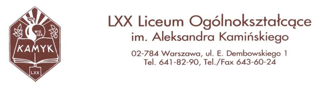 Rekrutacja do LXX Liceum Ogólnokształcącego im. Aleksandra Kamińskiego na rok szkolny 2019/2020 I. PODSTAWA PRAWNA 1. Ustawa z dnia 7 września 1991 r. o systemie oświaty (Dz.U. z 2016 r., poz.