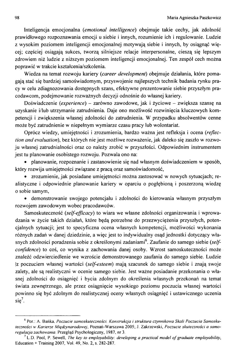 98 M aria Agnieszka Paszko wicz Inteligencja em ocjonalna (em otional intelligence) obejm uje takie cechy, ja k zdolność praw idłow ego rozpoznaw ania em ocji u siebie i innych, rozum ienie ich i