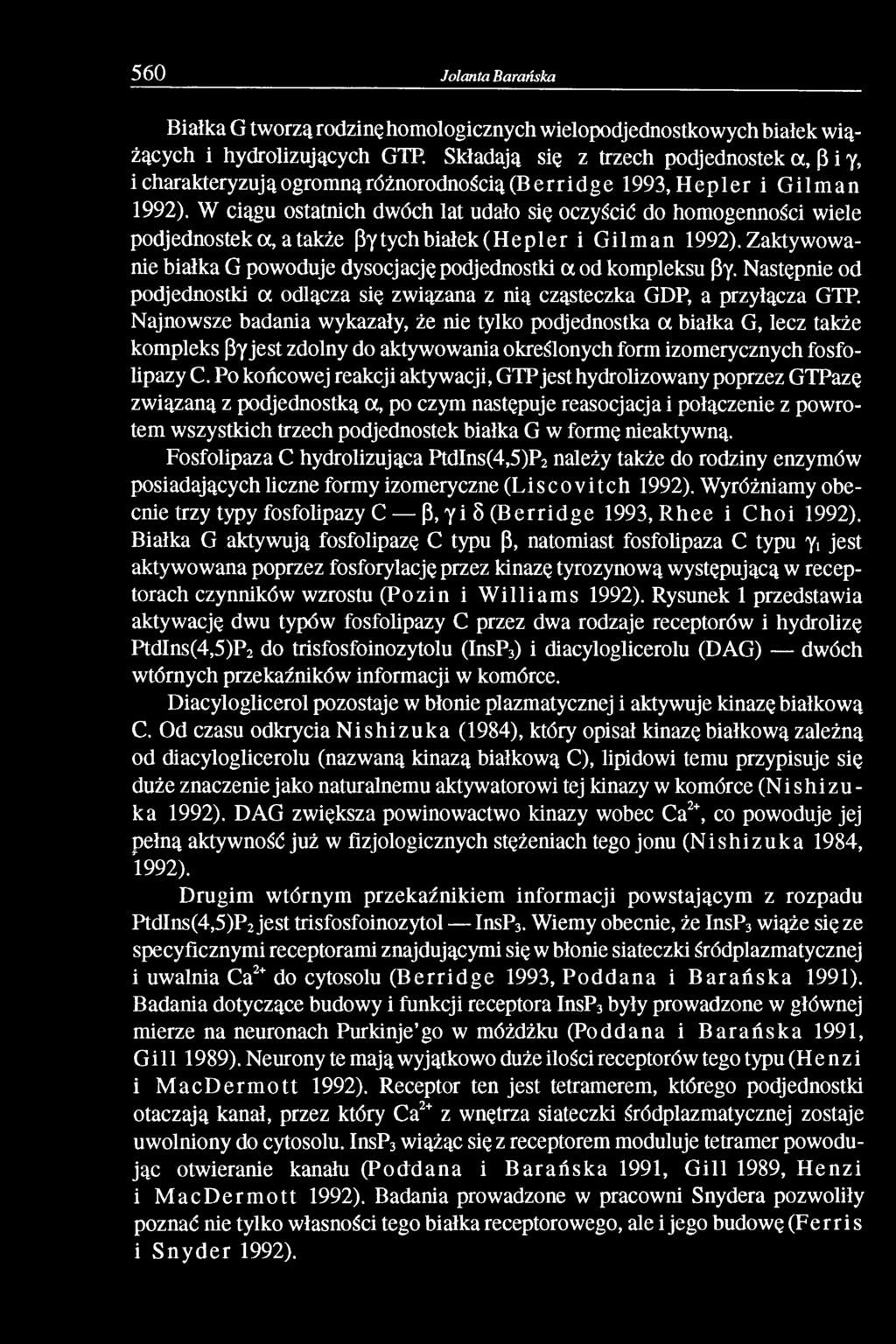 W ciągu ostatnich dwóch lat udało się oczyścić do homogenności wiele podjednostek a, a także ßy tych białek (Hepler i Gilman 1992).