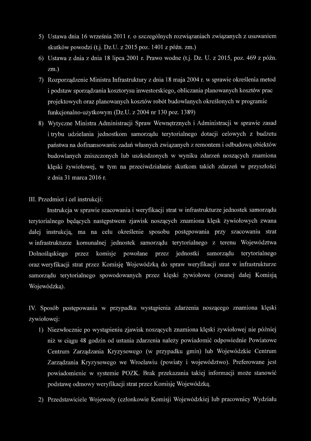 5) Ustawa dnia 16 września 2011 r. o szczególnych rozwiązaniach związanych z usuwaniem skutków powodzi (t.j. Dz.U. z 2015 poz. 1401 z późn. zm.) 6) Ustawa z dnia z dnia 18 lipca 2001 r.