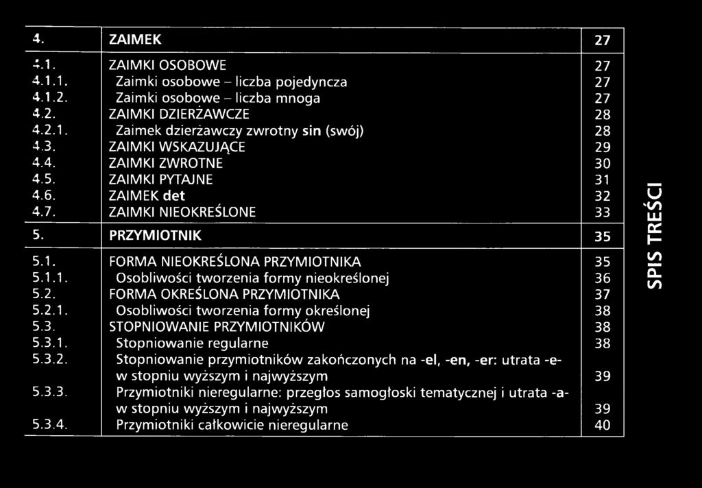 3.2. Stopniowanie przymiotników zakończonych na -el, -en, -er: utrata -ew 5.3.3. stopniu wyższym i najwyższym 39 Przymiotniki nieregularne: przegłos samogłoski tematycznej i utrata -aw 5.