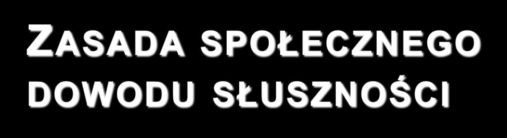 ZASADA SPOŁECZNEGO DOWODU SŁUSZNOŚCI Przejawiamy tendencję do liczenia się z tym, co myślą na ten temat inni zachowanie jest poprawne,