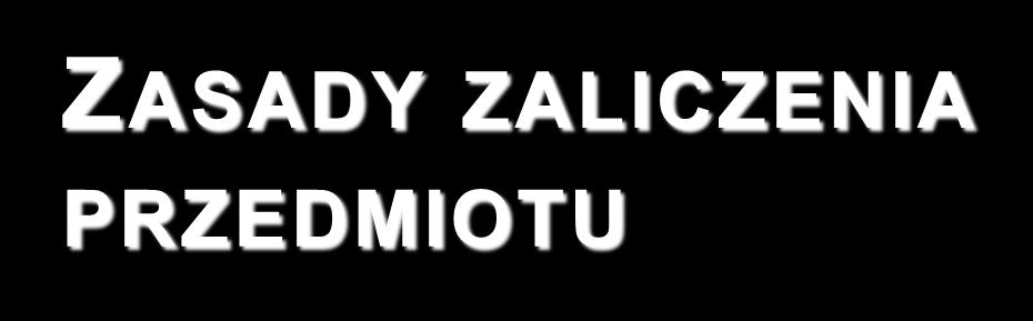 ZASADY ZALICZENIA PRZEDMIOTU Dopuszczalny limit nieobecności 20% zajęć Zaliczenie zadań i projektów Zaliczenie kolokwiów Na kolokwiach obowiązuje materiał z ćwiczeń Każde kolokwium można zaliczać