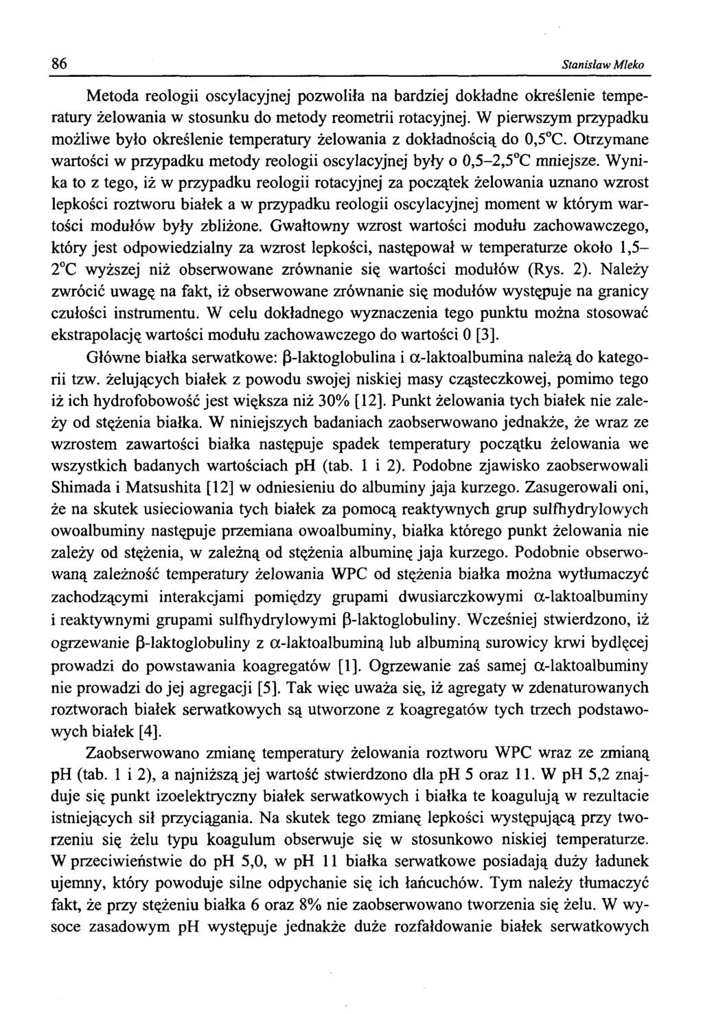 86 Stanisław Mleko Metoda reologii oscylacyjnej pozwoliła na bardziej dokładne określenie temperatury żelowania w stosunku do metody reometrii rotacyjnej.