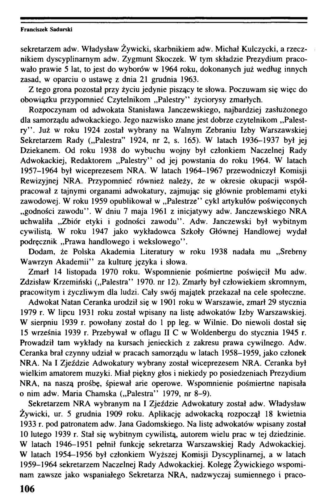 sekretarzem adw. Władysław Żywicki, skarbnikiem adw. Michał Kulczycki, a rzecznikiem dyscyplinarnym adw. Zygmunt Skoczek.