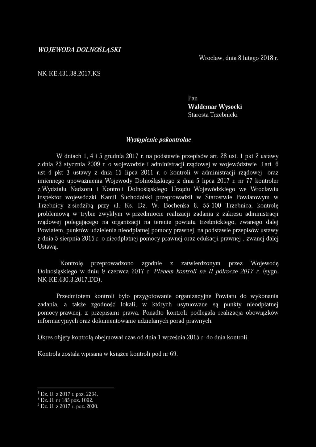 WOJEWODA DOLNOŚLĄSKI Wrocław, dnia 8 lutego 2018 r. NK-KE.431.38.2017.KS Pan Waldemar Wysocki Starosta Trzebnicki Wystąpienie pokontrolne W dniach 1, 4 i 5 grudnia 2017 r. na podstawie przepisów art.