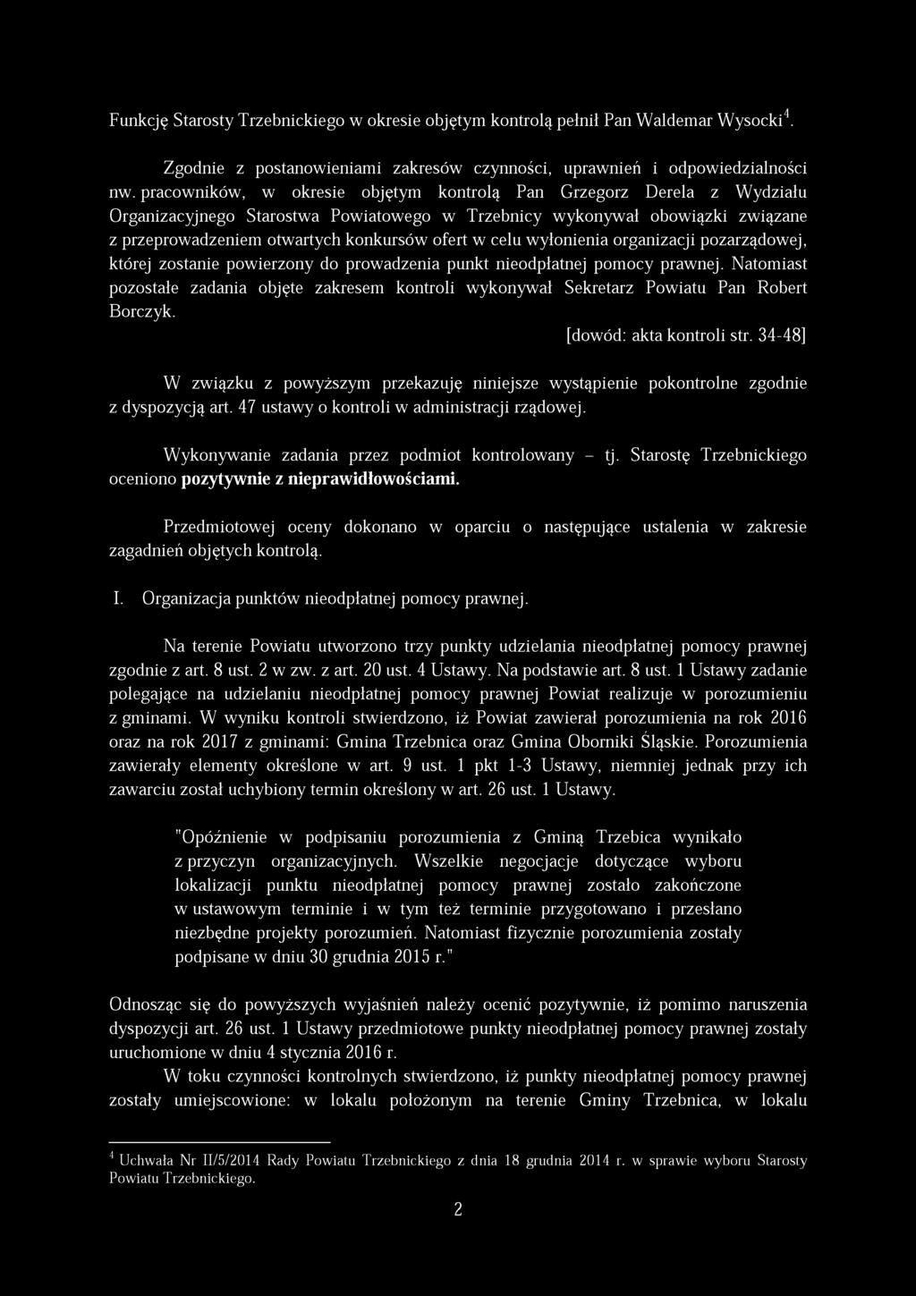 Funkcję Starosty Trzebnickiego w okresie objętym kontrolą pełnił Pan Waldemar Wysocki4. Zgodnie z postanowieniami zakresów czynności, uprawnień i odpowiedzialności nw.