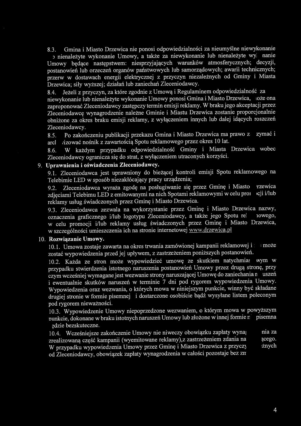 8.3. Gmina i Miasto Drzewica nie ponosi odpowiedzialności za nieumyślne niewykonanie lub nienależyte wykonanie Umowy, a także za niewykonanie lub nienależyte wykonanie Umowy będące następstwem: