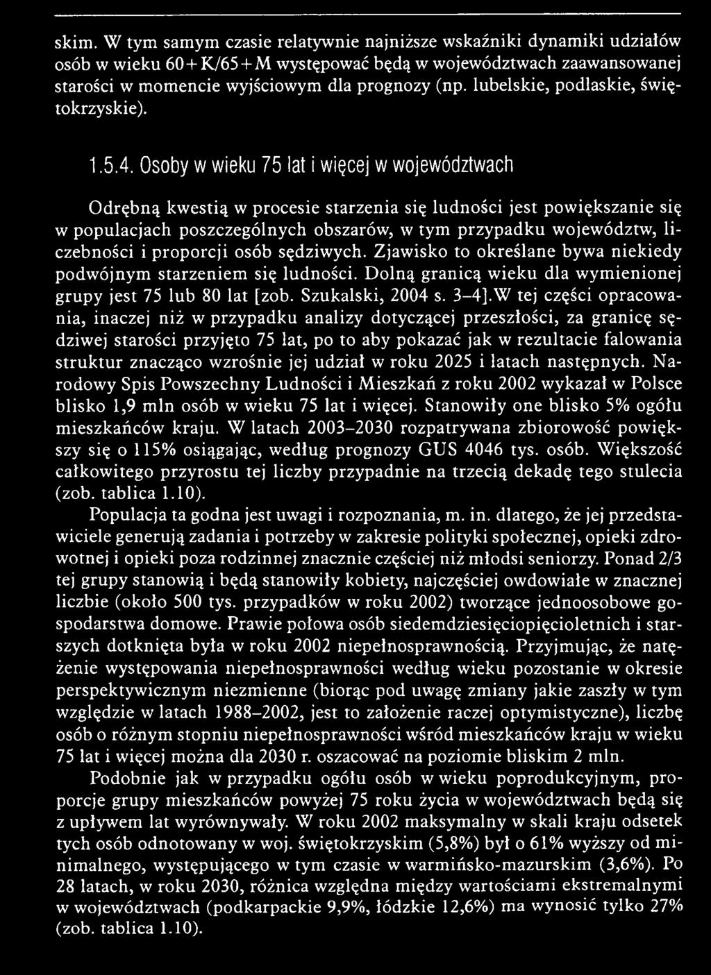 W tej części opracow a nia, inaczej niż w p rz y p ad k u analizy dotyczącej p rzeszło ści, za gran icę sędziwej starości przyjęto 75 lat, po to aby pokazać jak w rezultacie falow ania stru k tu r