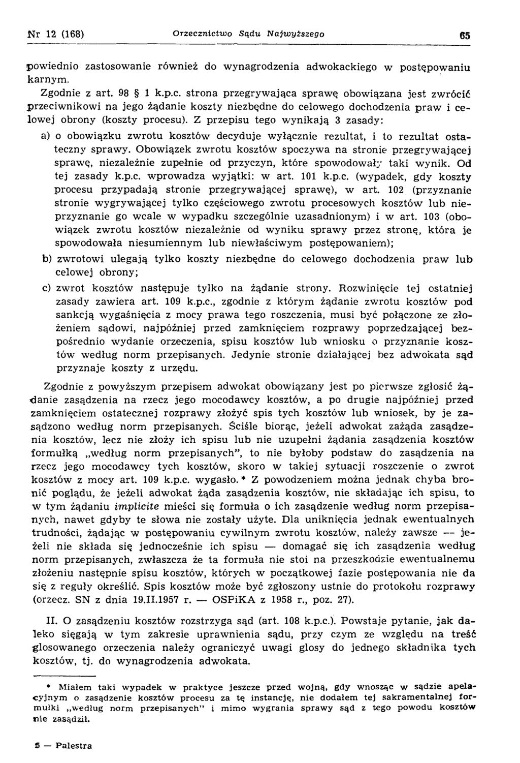 Nr 12 (168) Orzecznictwo Sądu Najwyższego 65 pow iednio zastosowanie również do w ynagrodzenia adwokackiego w postępow aniu karnym. Zgodnie z art. 98 1 k.p.c. strona przegryw ająca spraw ę obowiązana jest zwrócić przeciw nikow i na jego żądanie koszty niezbędne do celowego dochodzenia p raw i celowej obrony (koszty procesu).