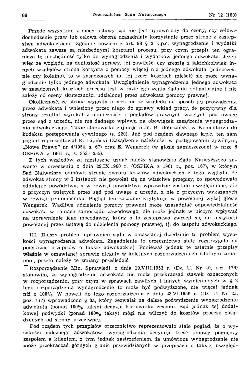 66 Orzecznictwo Sądu Najwyższego Nr 12 (168) Przede w szystkim z mocy ustaw y sąd nie jest upraw niony do oceny, czy celowe dochodzenie p raw lub celowa obrona uzasadniały korzystanie przez stronę z