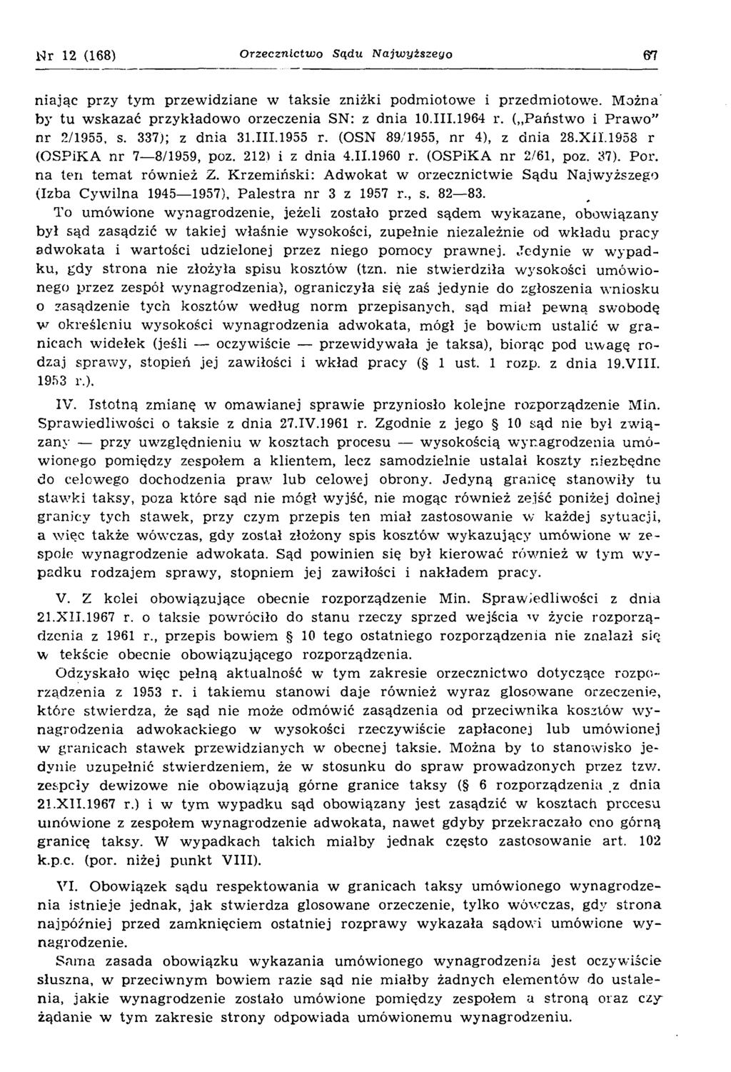 Nr 12 (168) Orzecznictwo Sądu Najwyższego 67 niając przy tym przewidziane w taksie zniżki podmiotowe i przedm iotowe. Można' by tu wskazać przykładow o orzeczenia SN: z dnia 10.III.1964 r.