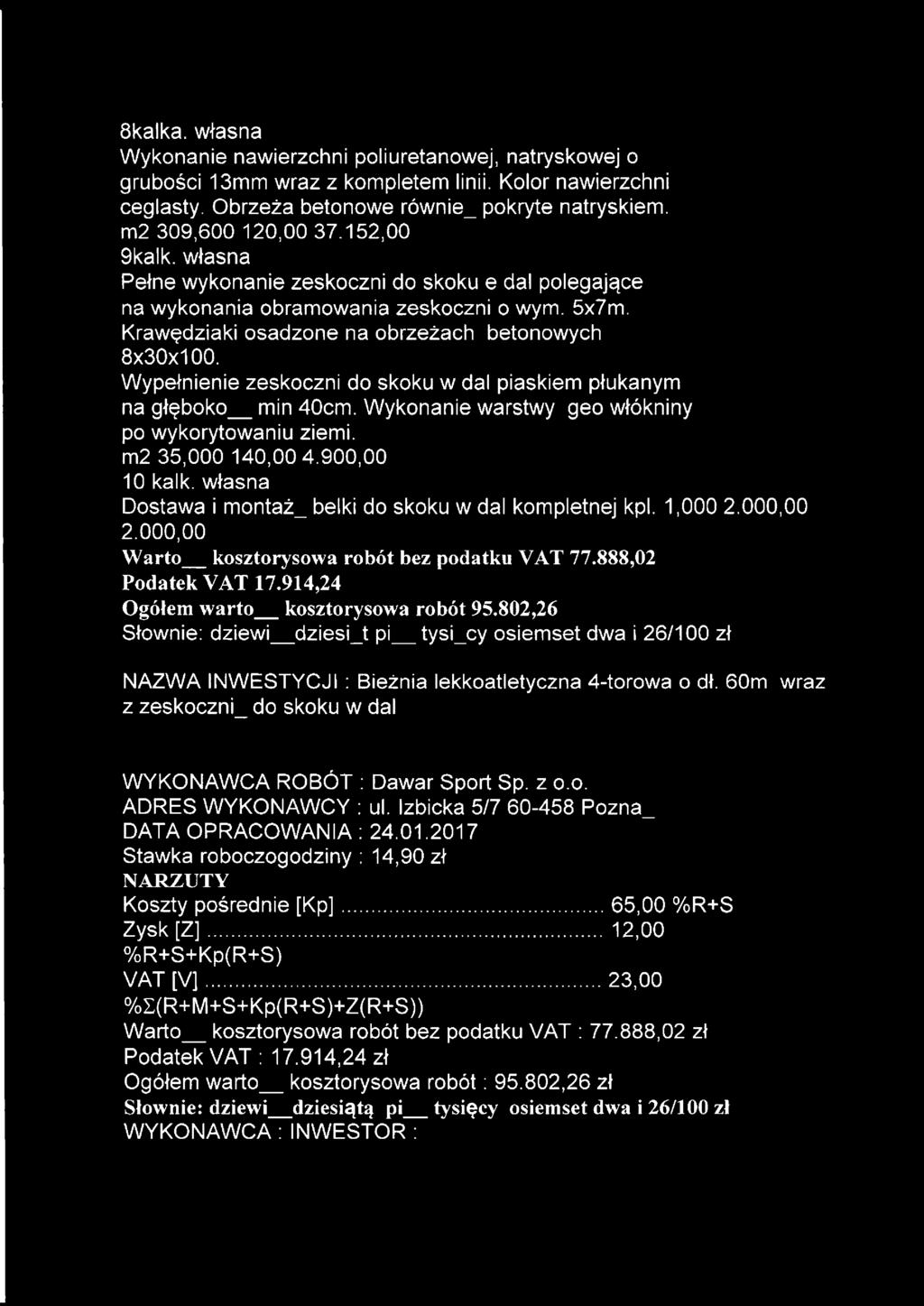 Wypełnienie zeskoczni do skoku w dal piaskiem płukanym na głęboko_ min 40cm. Wykonanie warstwy geo włókniny po wykorytowaniu ziemi. m2 35,000 140,00 4.900,00 1 O kalk.