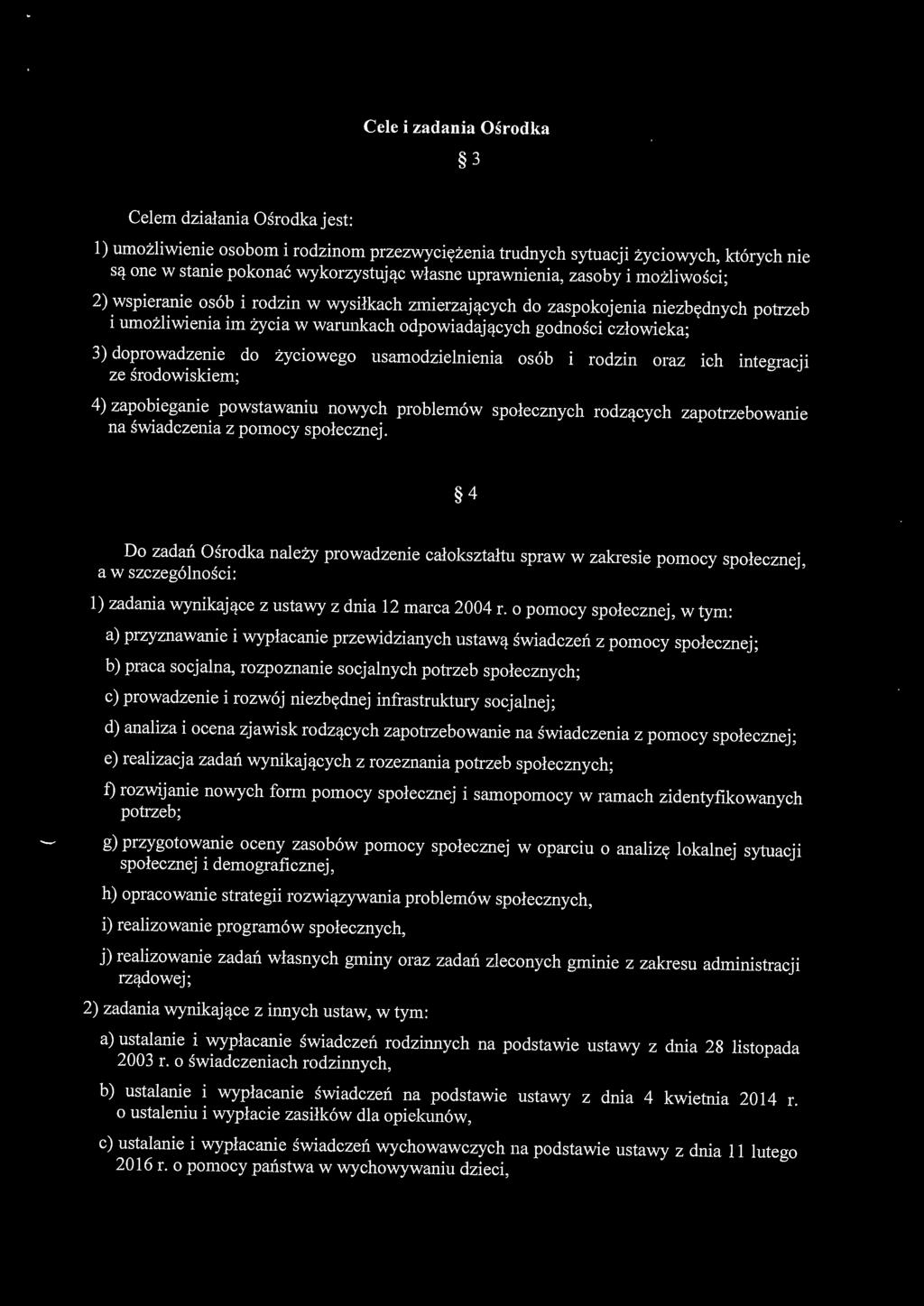 doprowadzenie do życiowego usamodzielnienia osób i rodzin oraz ich integracji ze środowiskiem; 4) zapobieganie powstawaniu nowych problemów społecznych rodzących zapotrzebowanie na świadczenia z