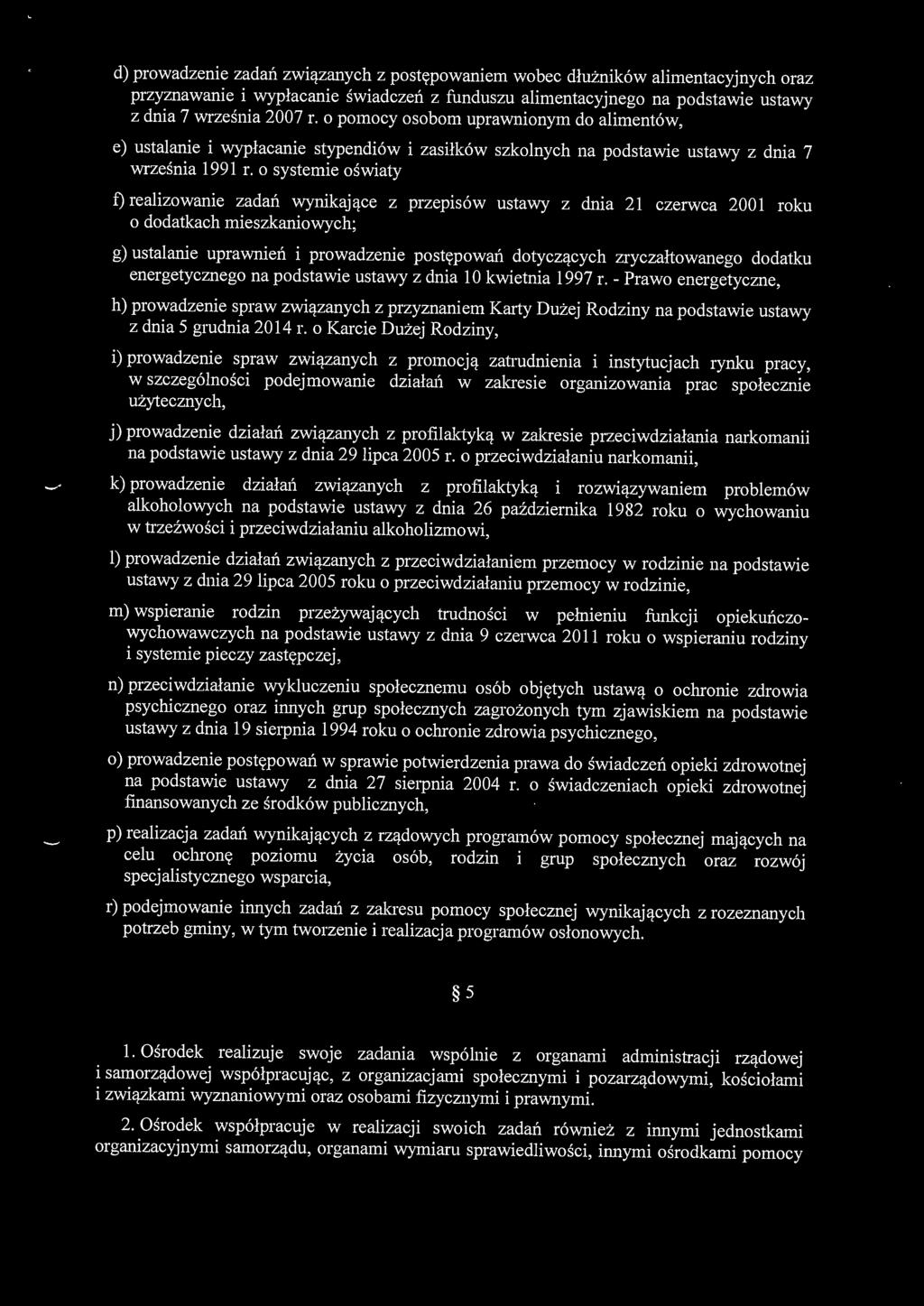 o systemie oświaty f) realizowanie zadań wynikające z przepisów ustawy z dnia 21 czerwca 200 l roku o dodatkach mieszkaniowych; g) ustalanie uprawnień i prowadzenie postępowań dotyczących