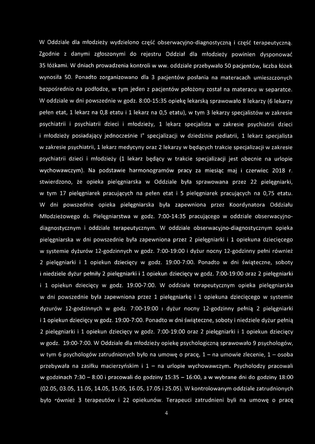 Ponadto zorganizowano dla 3 pacjentów posłania na materacach umieszczonych bezpośrednio na podłodze, w tym jeden z pacjentów położony został na materacu w separatce.