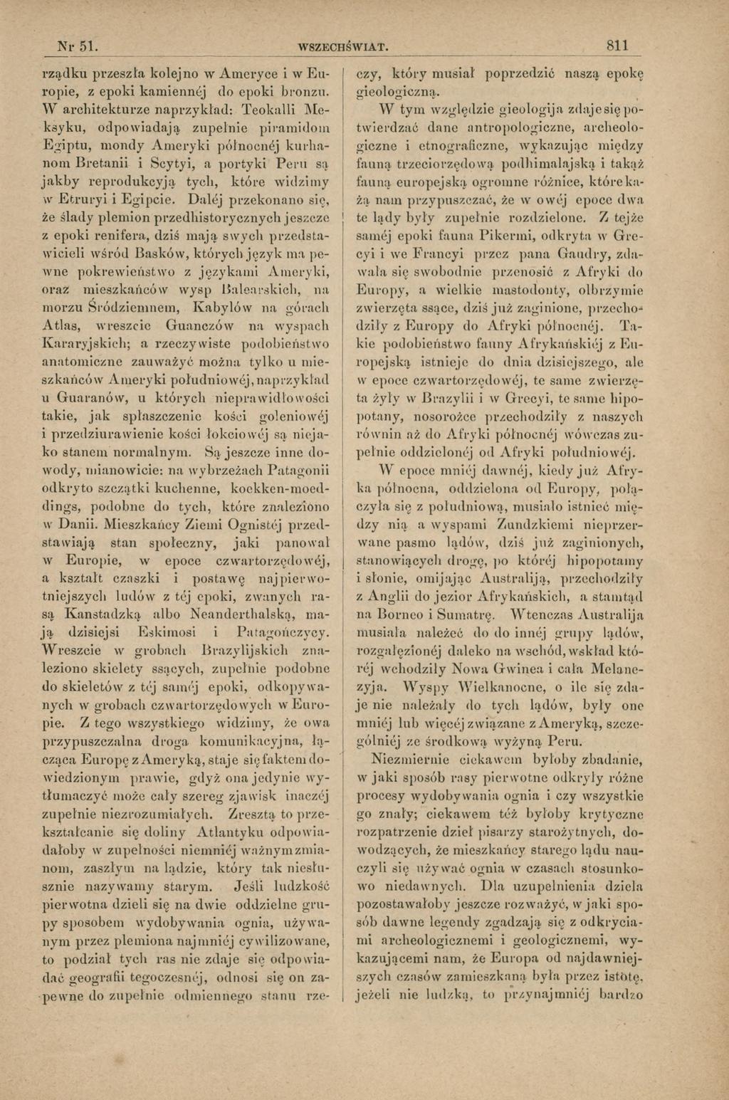 J N r 51. WSZECHŚWIAT. 811 rządku przeszła koleno w Ameryce i w E u ropie, z epoki kam ienne do epoki bronzu.