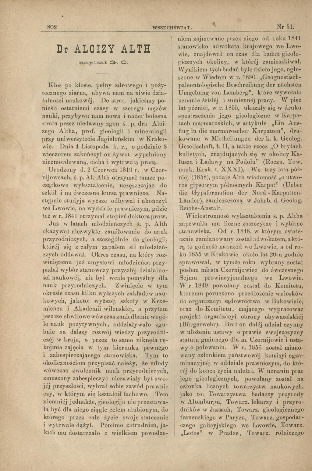 802 WSZECHŚWIAT. N r 51. D r ALOIZY ALTH n a p i s a ł G -. O. K łos po kłosie, pełny zdrow ego i pożytecznego ziarna, ubyw a nam na niwie działalności naukowó.