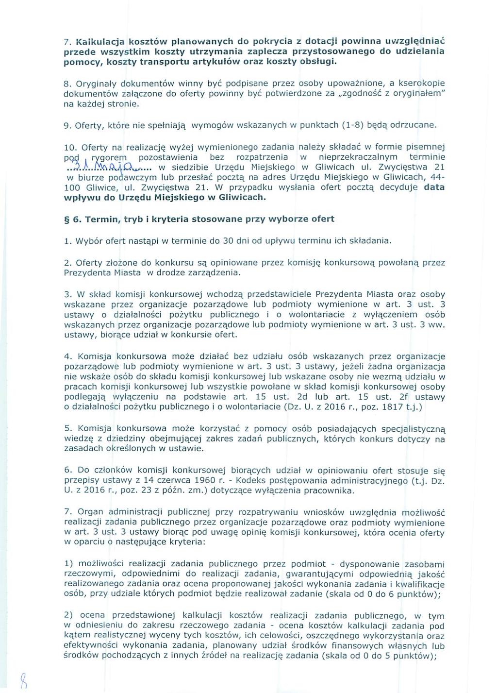 7. Kalkulacja kosztów planowanych do pokrycia z dotacji powinna uwzględniać przede wszystkim koszty utrzymania zaplecza przystosowanego do udzielania pomocy, koszty transportu artykułów oraz koszty