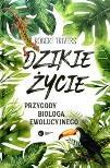 Dzikie życie : przygody biologa ewolucyjnego /