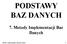 PODSTAWY BAZ DANYCH. 7. Metody Implementacji Baz Danych. 2009/ Notatki do wykładu Podstawy baz danych 1