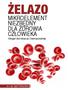 ŻELAZO MIKROELEMENT NIEZBĘDNY DLA ZDROWIA CZŁOWIEKA. Skrypt dla lekarzy i farmaceutów. dr n. biol. Iga Piekarska