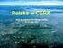 Polska w CERN. Kurs dla polskich nauczycieli w CERN 21-25 maja 2007. Jan Paweł Nassalski Instytut Problemów Jądrowych im.