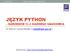 JĘZYK PYTHON NARZĘDZIE DLA KAŻDEGO NAUKOWCA. Dr Marcin Lewandowski [ mlew@ippt.pan.pl ] Strona kursu: http://us4us.eu/wydarzenia/kursy/