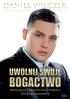 Copyright by Złote Myśli & Daniel Wilczek, rok 2014. Autor: Daniel Wilczek Tytuł: Uwolnij swoje bogactwo. Wydanie I ISBN: 978 83 7701 854 5