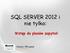 SQL SERVER 2012 i nie tylko: