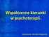 Współczesne kierunki w psychoterapii. Opracowała: Monika Haligowska